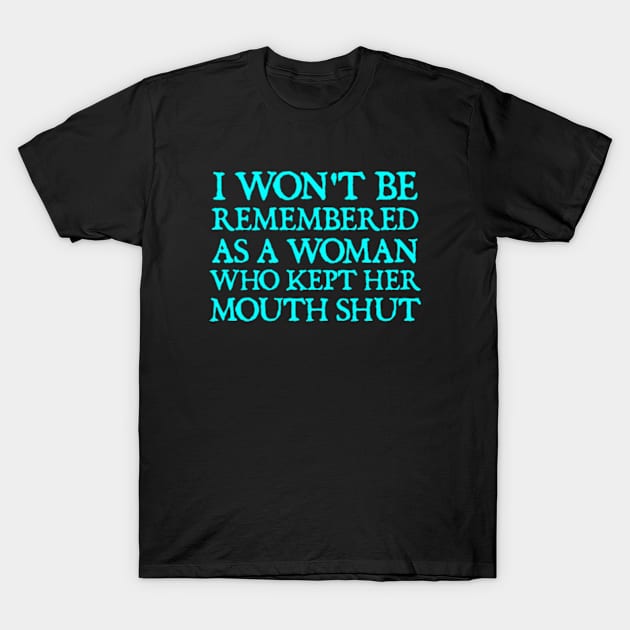 i won't be remembered as a woman who kept her mouth shut T-Shirt by  hal mafhoum?